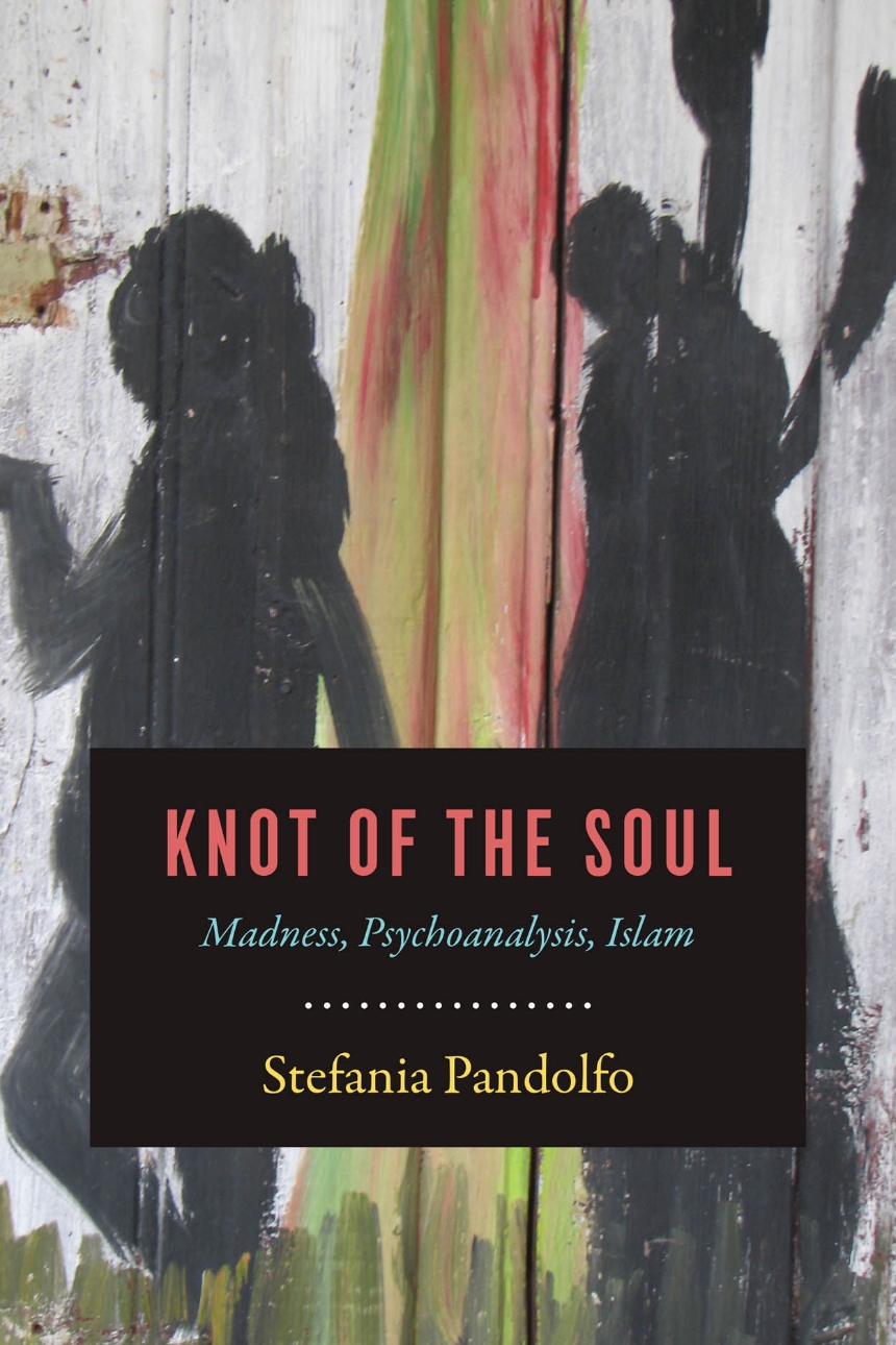 A Liturgy of the Soul. Book Review of Stefania Pandolfo’s  Knot of the Soul: Madness, Psychoanalysis, Islam